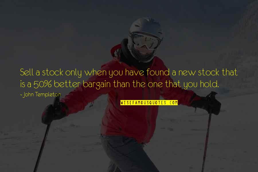 Berjalan Jalan Quotes By John Templeton: Sell a stock only when you have found