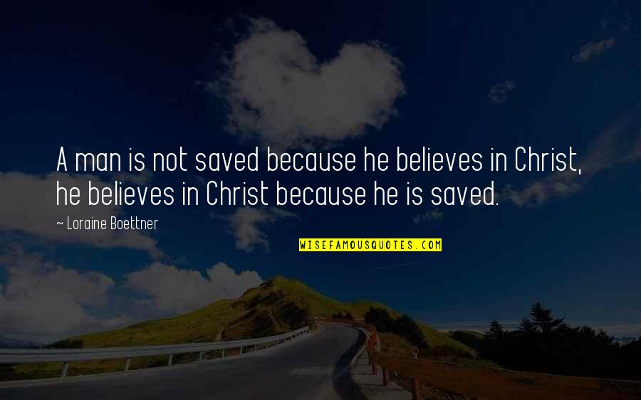 Berjalan Jalan Quotes By Loraine Boettner: A man is not saved because he believes Berjalan Jalan Quotes By Loraine Boettner: A man is not saved because he believes