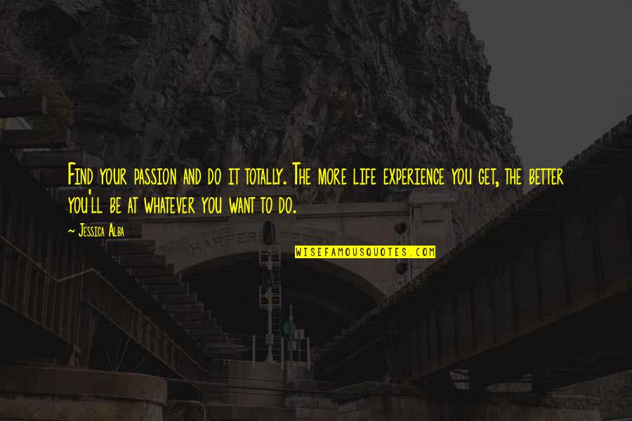 Berjalan Jingit Quotes By Jessica Alba: Find your passion and do it totally. The