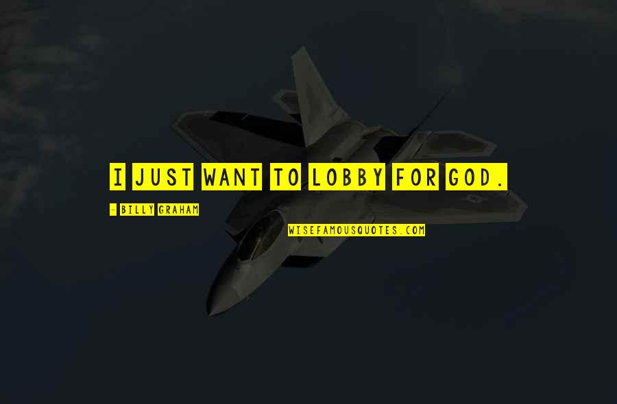 Berjasaft Quotes By Billy Graham: I just want to lobby for God. Berjasaft Quotes By Billy Graham: I just want to lobby for God.