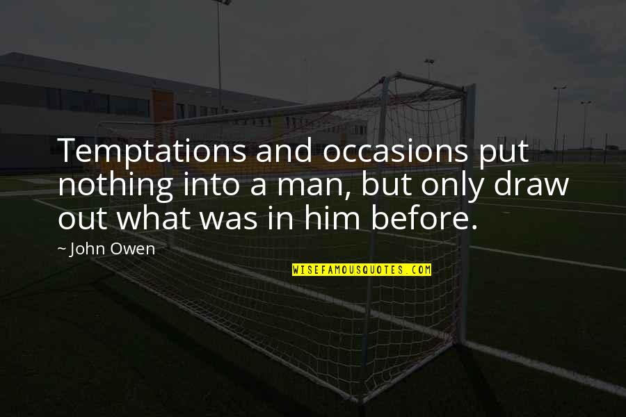 Berjaya Air Quotes By John Owen: Temptations and occasions put nothing into a man,