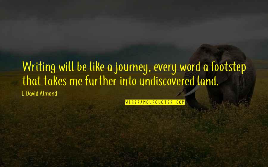 Berjaya Vacation Quotes By David Almond: Writing will be like a journey, every word