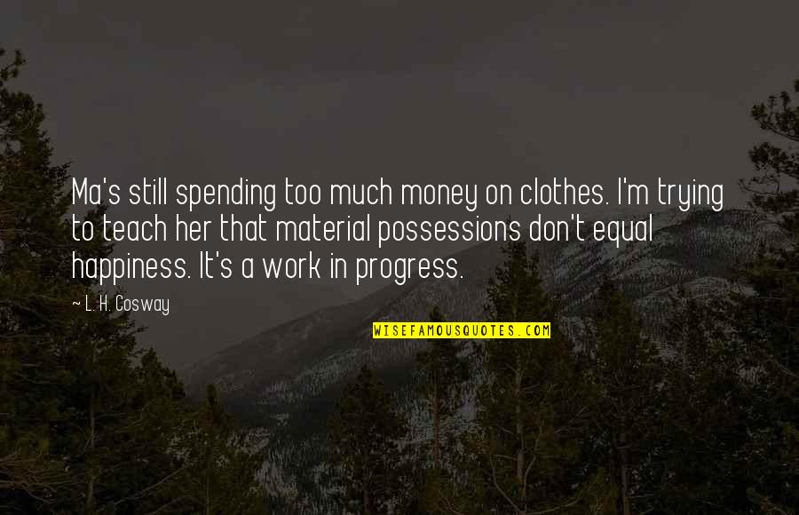 Berjer Boutique Quotes By L. H. Cosway: Ma's still spending too much money on clothes.