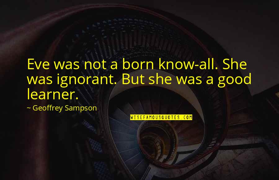 Berkaca Diri Quotes By Geoffrey Sampson: Eve was not a born know-all. She was