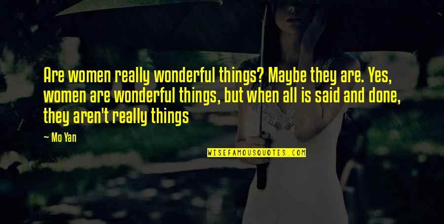 Berkaca Diri Quotes By Mo Yan: Are women really wonderful things? Maybe they are.