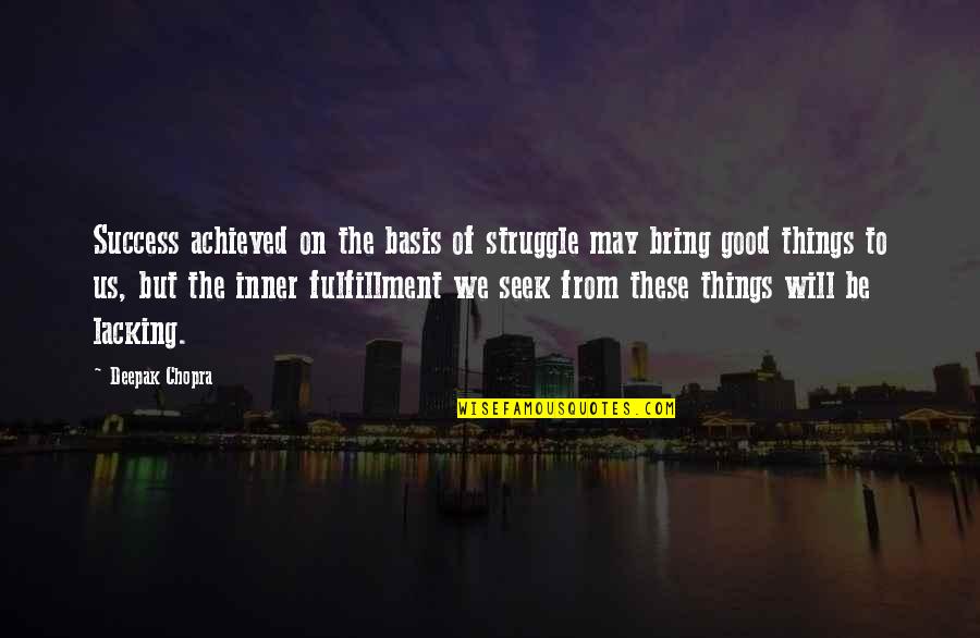 Berkaca Lah Quotes By Deepak Chopra: Success achieved on the basis of struggle may Berkaca Lah Quotes By Deepak Chopra: Success achieved on the basis of struggle may