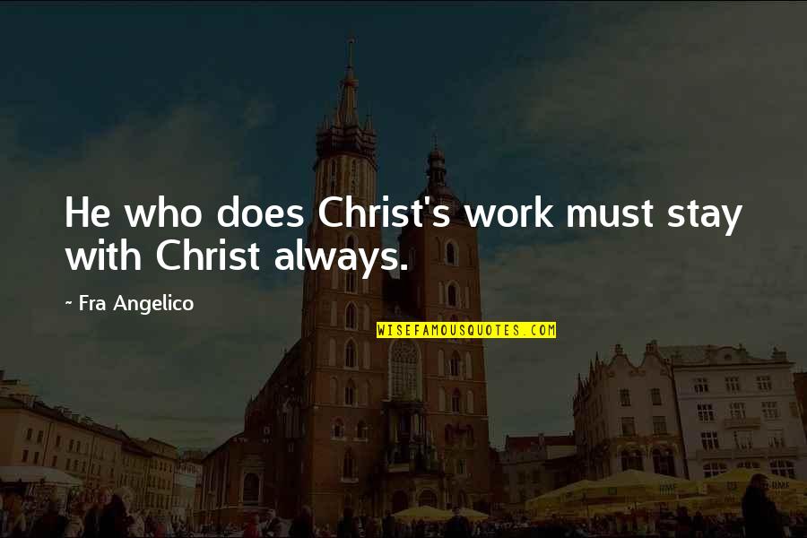 Berkaca Pinggang Quotes By Fra Angelico: He who does Christ's work must stay with Berkaca Pinggang Quotes By Fra Angelico: He who does Christ's work must stay with