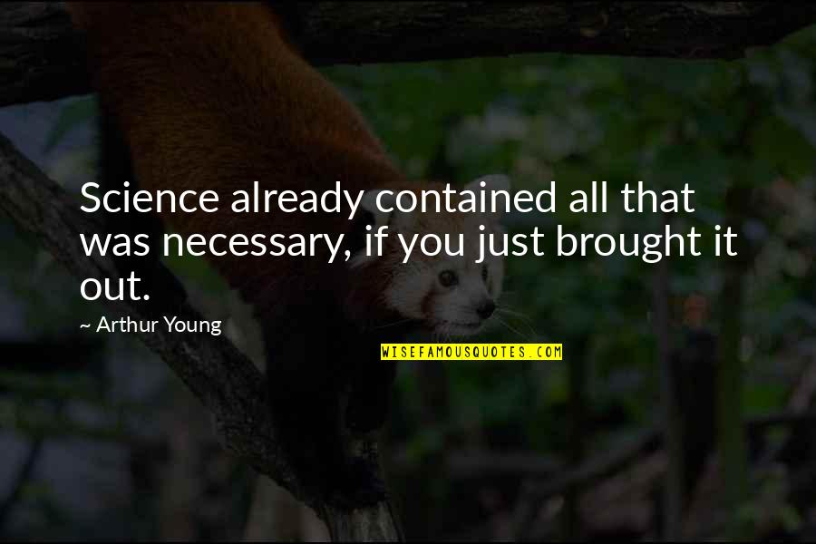 Berkacak Quotes By Arthur Young: Science already contained all that was necessary, if