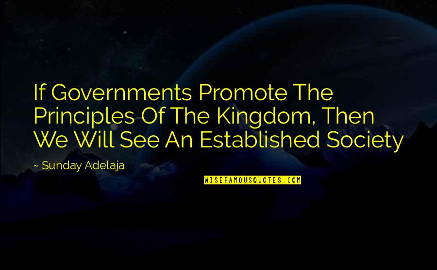 Berkacamata Quotes By Sunday Adelaja: If Governments Promote The Principles Of The Kingdom,
