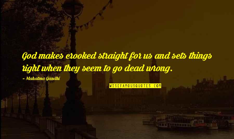Berkah Cinta Quotes By Mahatma Gandhi: God makes crooked straight for us and sets Berkah Cinta Quotes By Mahatma Gandhi: God makes crooked straight for us and sets