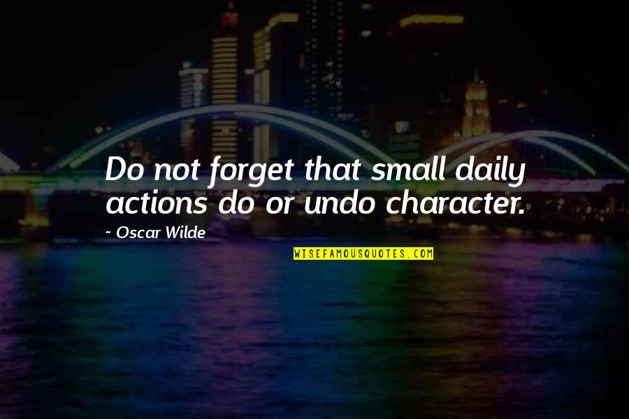 Berkah Cinta Quotes By Oscar Wilde: Do not forget that small daily actions do