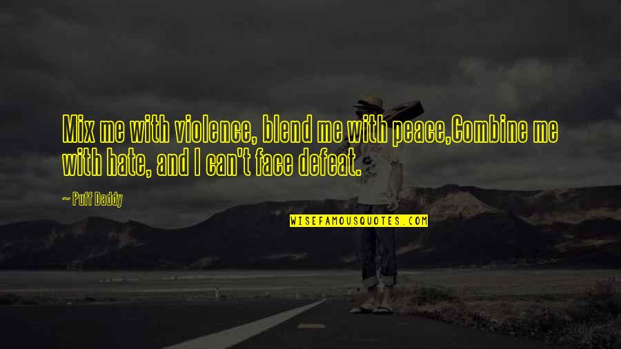 Berkah Cinta Quotes By Puff Daddy: Mix me with violence, blend me with peace,Combine Berkah Cinta Quotes By Puff Daddy: Mix me with violence, blend me with peace,Combine