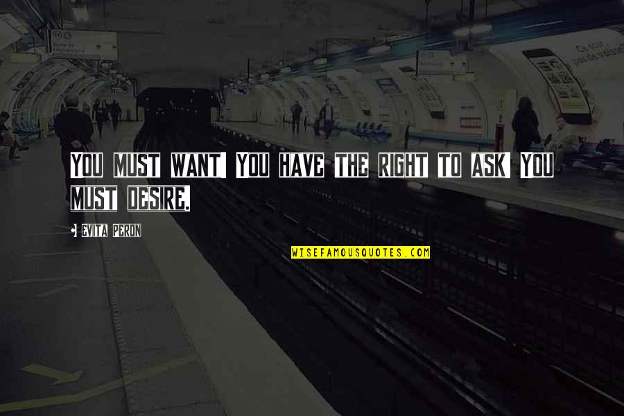Berkalian Quotes By Evita Peron: You must want! You have the right to