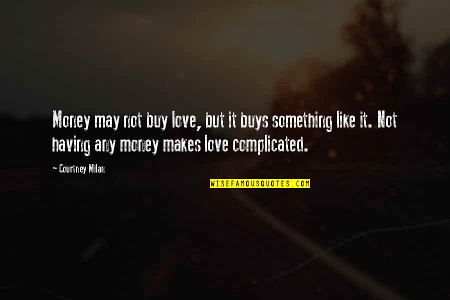 Berkat Kemurahanmu Quotes By Courtney Milan: Money may not buy love, but it buys