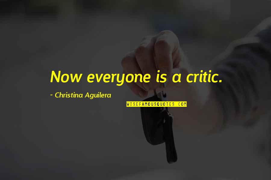 Berkata Baik Quotes By Christina Aguilera: Now everyone is a critic.