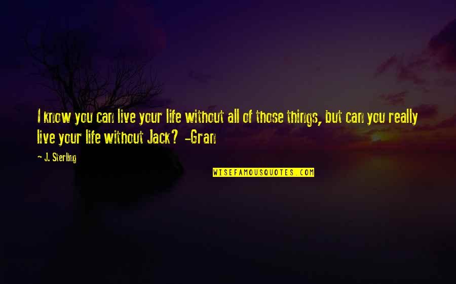 Berkata Baik Quotes By J. Sterling: I know you can live your life without