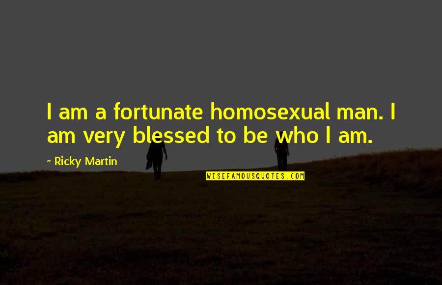 Berkata Baik Quotes By Ricky Martin: I am a fortunate homosexual man. I am