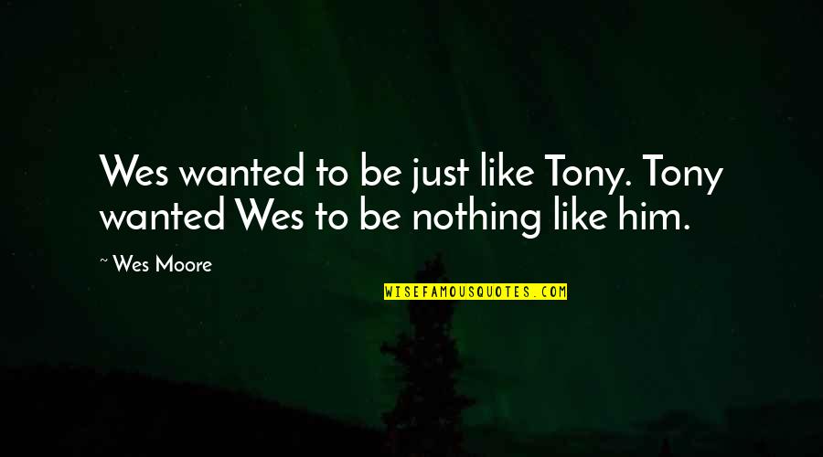 Berkata Baik Quotes By Wes Moore: Wes wanted to be just like Tony. Tony