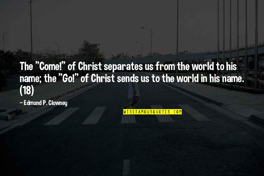 Berkatindo Quotes By Edmund P. Clowney: The "Come!" of Christ separates us from the Berkatindo Quotes By Edmund P. Clowney: The "Come!" of Christ separates us from the