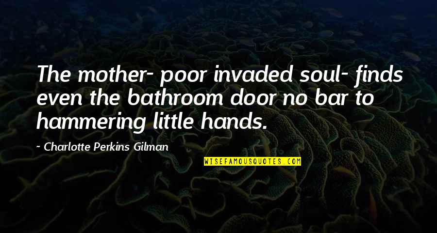 Berkefeld Filtration Quotes By Charlotte Perkins Gilman: The mother- poor invaded soul- finds even the