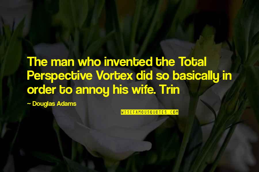 Berkelanjutan Sinonim Quotes By Douglas Adams: The man who invented the Total Perspective Vortex