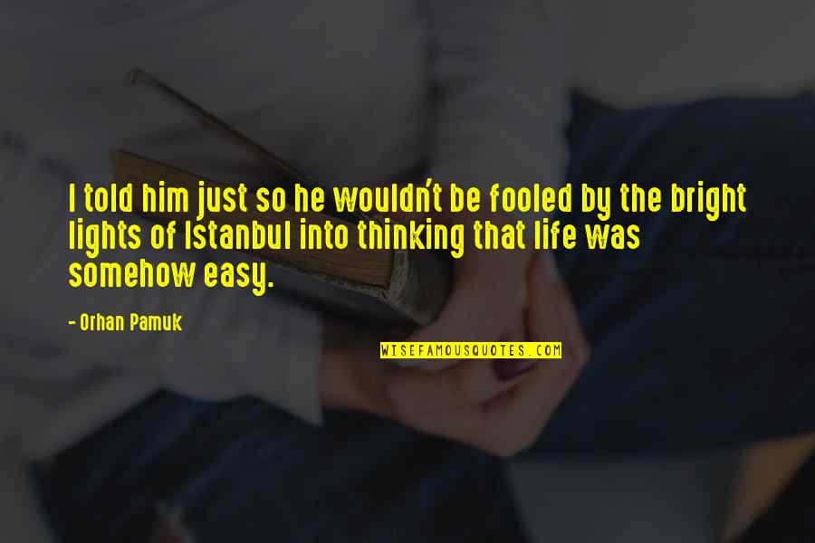 Berkelee Quotes By Orhan Pamuk: I told him just so he wouldn't be Berkelee Quotes By Orhan Pamuk: I told him just so he wouldn't be