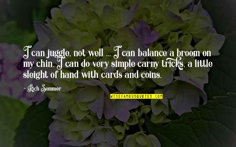 Berkelee Quotes By Rich Sommer: I can juggle, not well ... I can Berkelee Quotes By Rich Sommer: I can juggle, not well ... I can