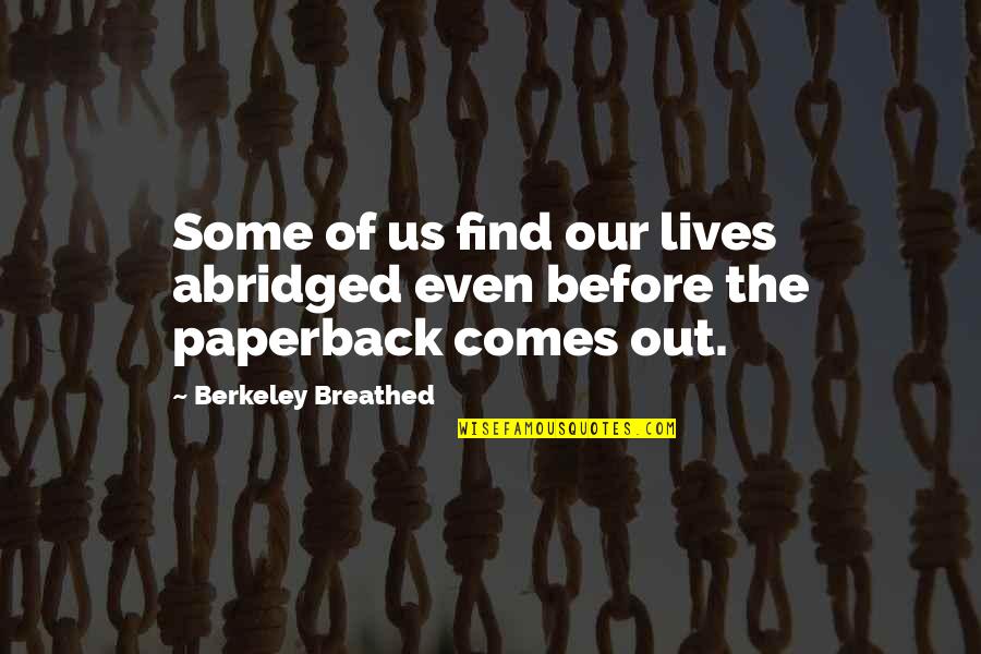 Berkeley's Quotes By Berkeley Breathed: Some of us find our lives abridged even