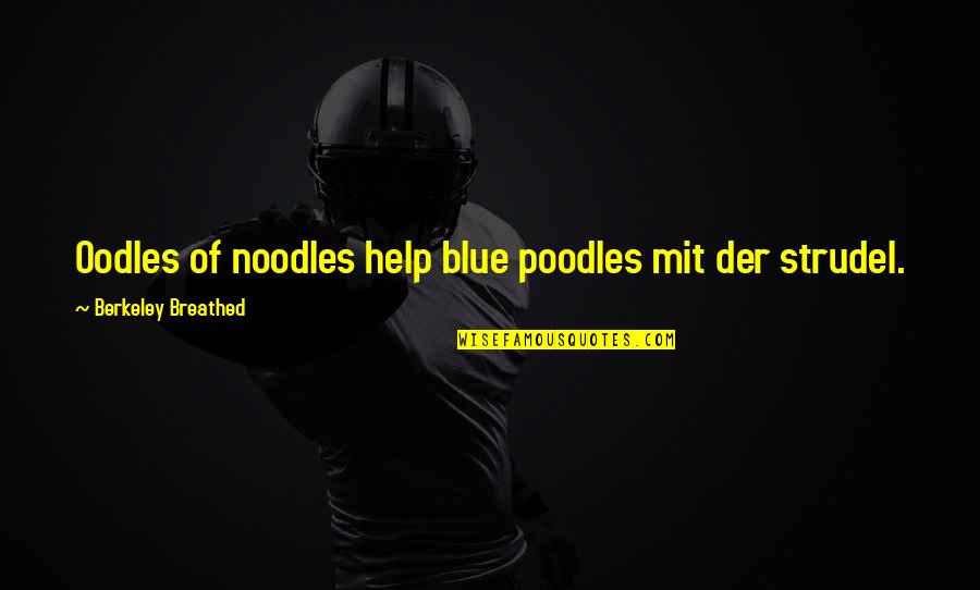 Berkeley's Quotes By Berkeley Breathed: Oodles of noodles help blue poodles mit der