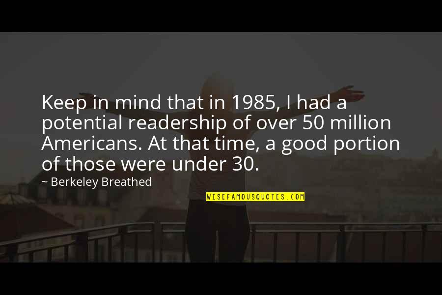 Berkeley's Quotes By Berkeley Breathed: Keep in mind that in 1985, I had Berkeley's Quotes By Berkeley Breathed: Keep in mind that in 1985, I had