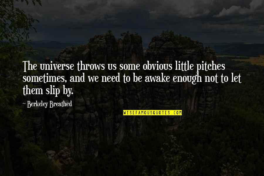 Berkeley's Quotes By Berkeley Breathed: The universe throws us some obvious little pitches Berkeley's Quotes By Berkeley Breathed: The universe throws us some obvious little pitches