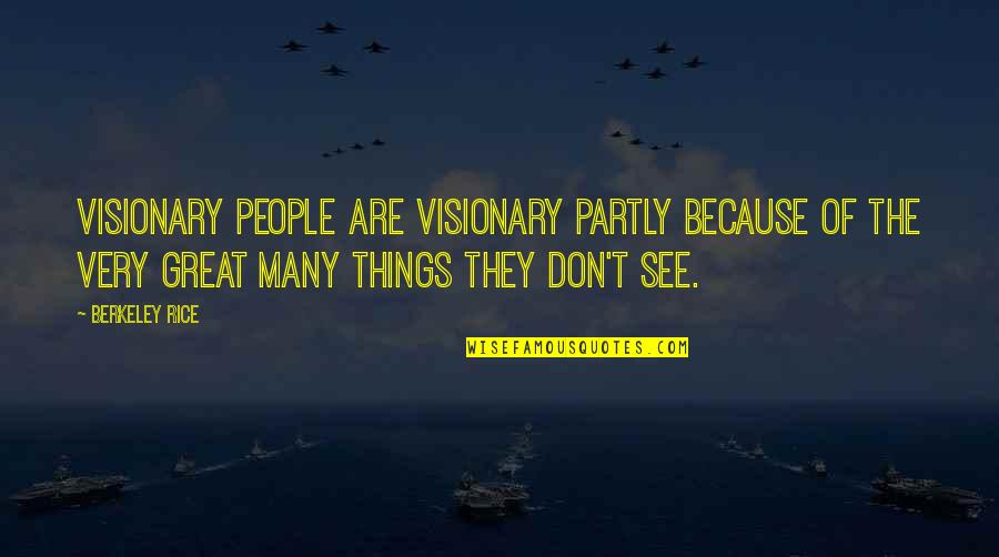 Berkeley's Quotes By Berkeley Rice: Visionary people are visionary partly because of the Berkeley's Quotes By Berkeley Rice: Visionary people are visionary partly because of the