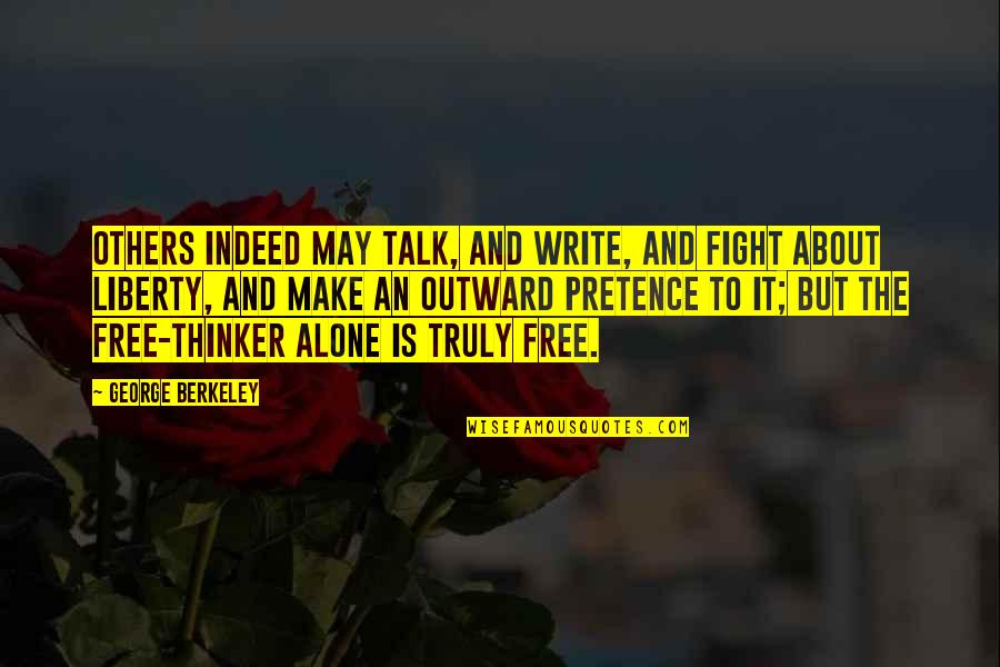 Berkeley's Quotes By George Berkeley: Others indeed may talk, and write, and fight