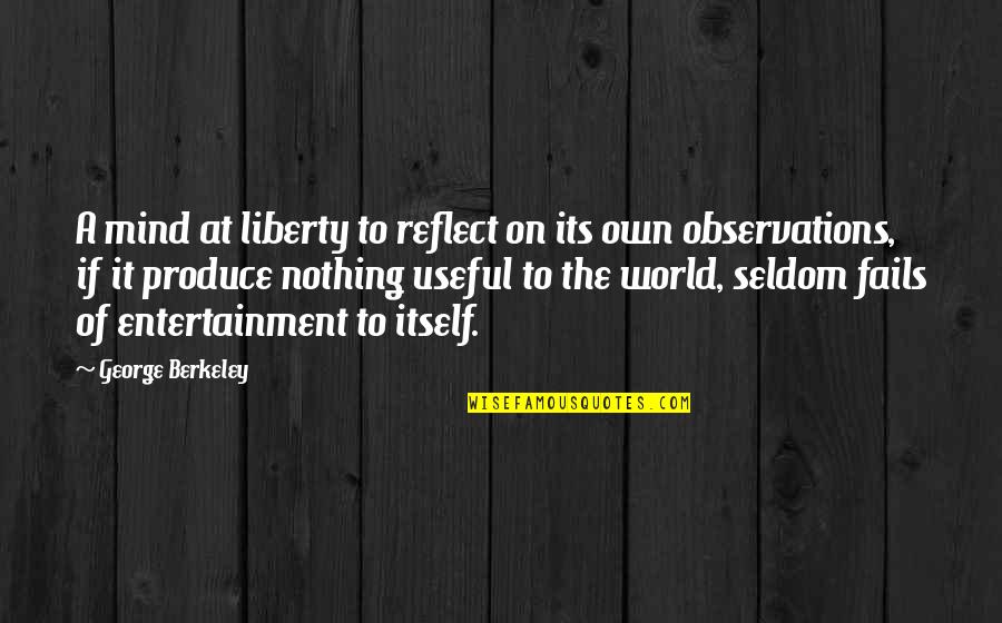 Berkeley's Quotes By George Berkeley: A mind at liberty to reflect on its