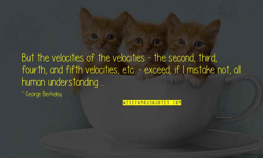 Berkeley's Quotes By George Berkeley: But the velocities of the velocities - the