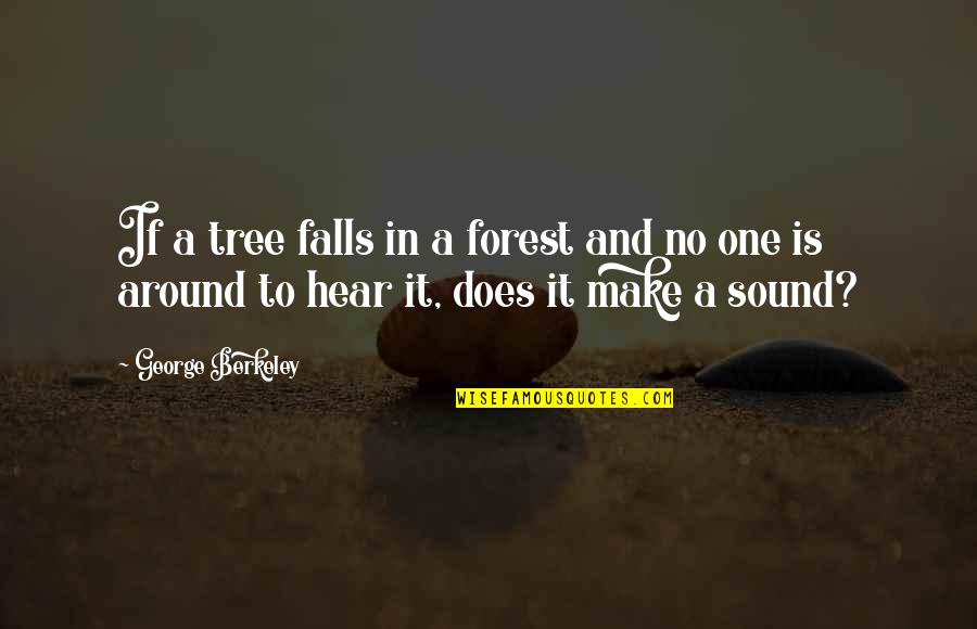 Berkeley's Quotes By George Berkeley: If a tree falls in a forest and Berkeley's Quotes By George Berkeley: If a tree falls in a forest and