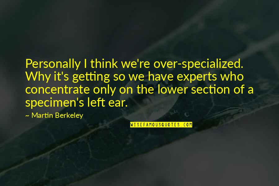 Berkeley's Quotes By Martin Berkeley: Personally I think we're over-specialized. Why it's getting