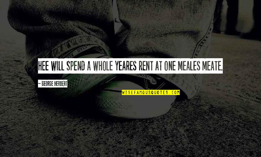 Berkelindang Quotes By George Herbert: Hee will spend a whole yeares rent at Berkelindang Quotes By George Herbert: Hee will spend a whole yeares rent at