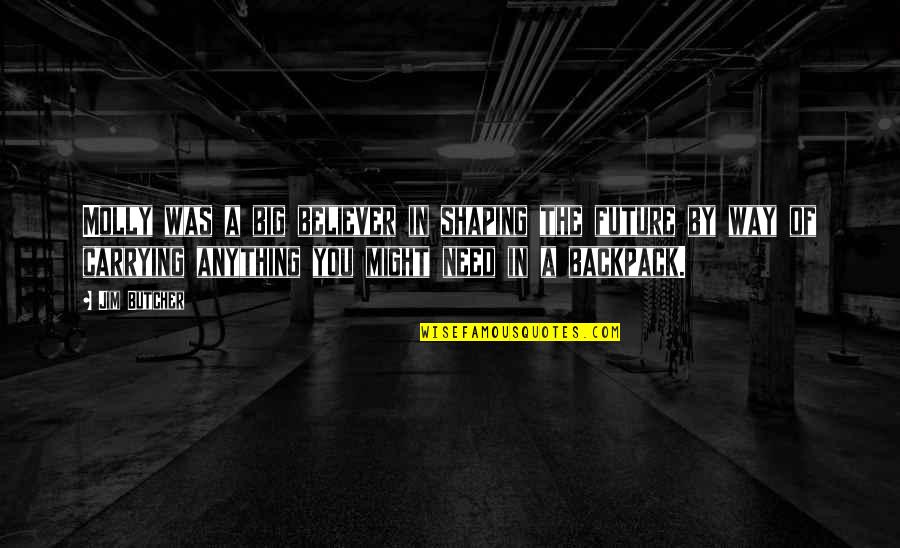 Berkelindang Quotes By Jim Butcher: Molly was a big believer in shaping the Berkelindang Quotes By Jim Butcher: Molly was a big believer in shaping the