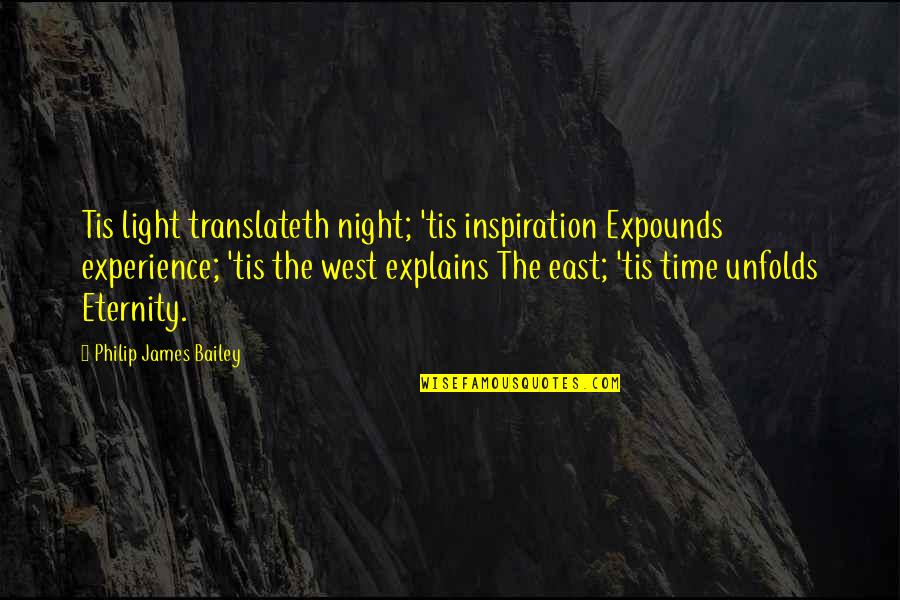 Berkelindang Quotes By Philip James Bailey: Tis light translateth night; 'tis inspiration Expounds experience; Berkelindang Quotes By Philip James Bailey: Tis light translateth night; 'tis inspiration Expounds experience;