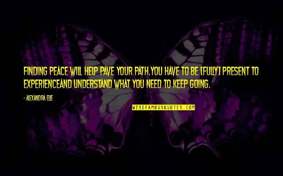 Berkelmans 2 Quotes By Alexandra Elle: Finding peace will help pave your path.you have