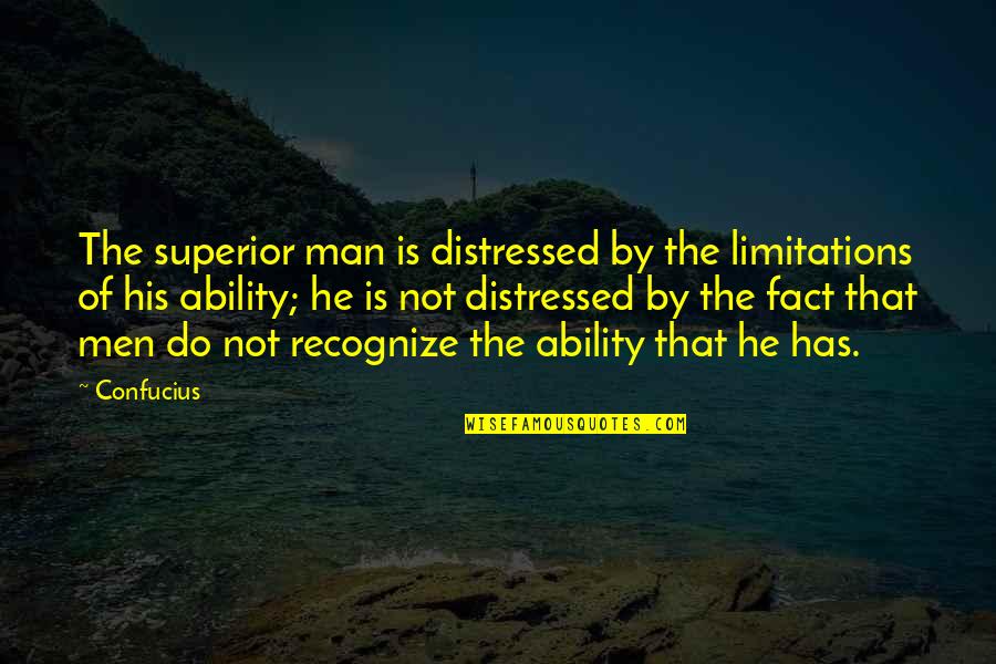 Berkemann Papucs Quotes By Confucius: The superior man is distressed by the limitations Berkemann Papucs Quotes By Confucius: The superior man is distressed by the limitations