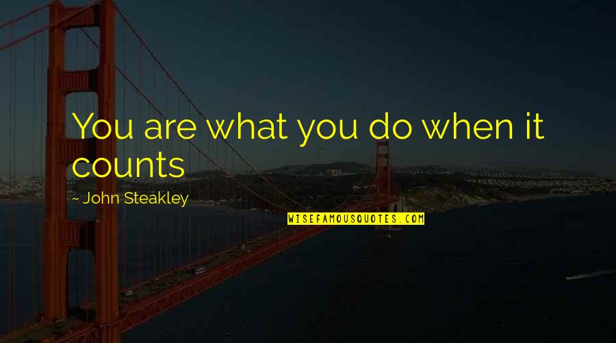 Berkemann Papucs Quotes By John Steakley: You are what you do when it counts Berkemann Papucs Quotes By John Steakley: You are what you do when it counts