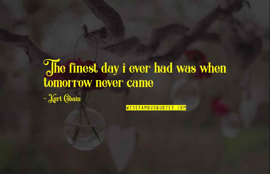 Berkembangnya Quotes By Kurt Cobain: The finest day i ever had was when