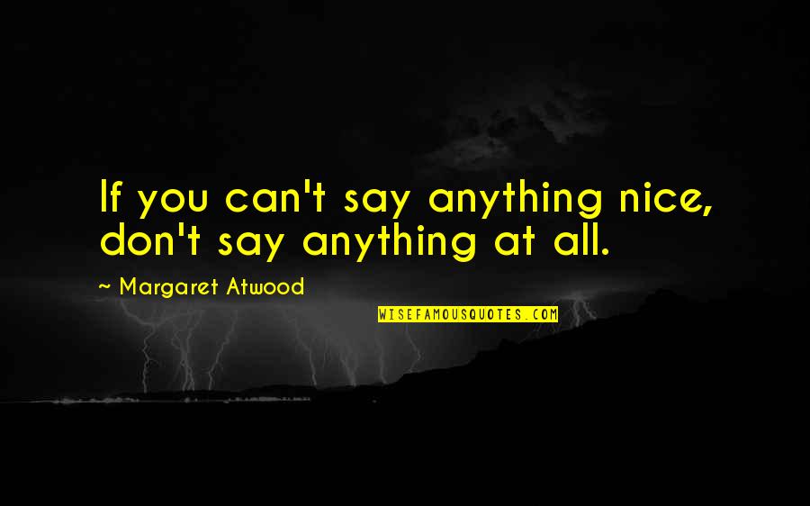 Berkemeier Barber Quotes By Margaret Atwood: If you can't say anything nice, don't say