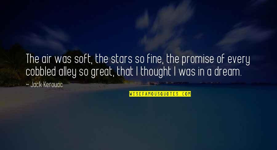 Berkemer Quotes By Jack Kerouac: The air was soft, the stars so fine, Berkemer Quotes By Jack Kerouac: The air was soft, the stars so fine,