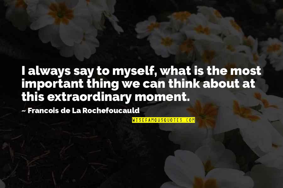 Berkemeyer Attorneys Quotes By Francois De La Rochefoucauld: I always say to myself, what is the