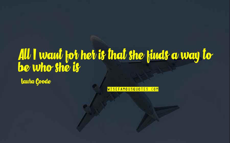 Berkenalan Janda Quotes By Laura Goode: All I want for her is that she