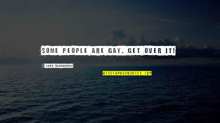 Berkenan Adalah Quotes By John Barrowman: Some people are gay. Get over it!