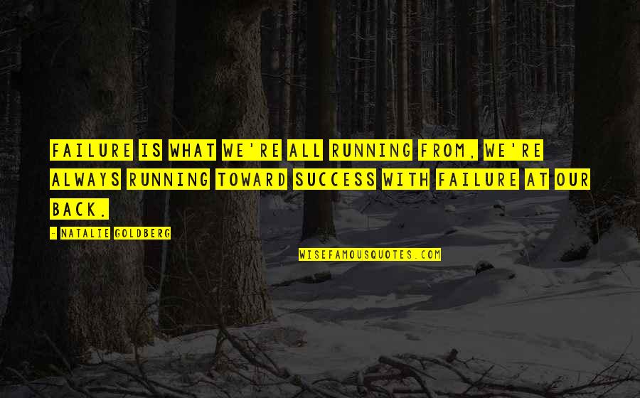 Berkenan Bagimu Quotes By Natalie Goldberg: Failure is what we're all running from, we're